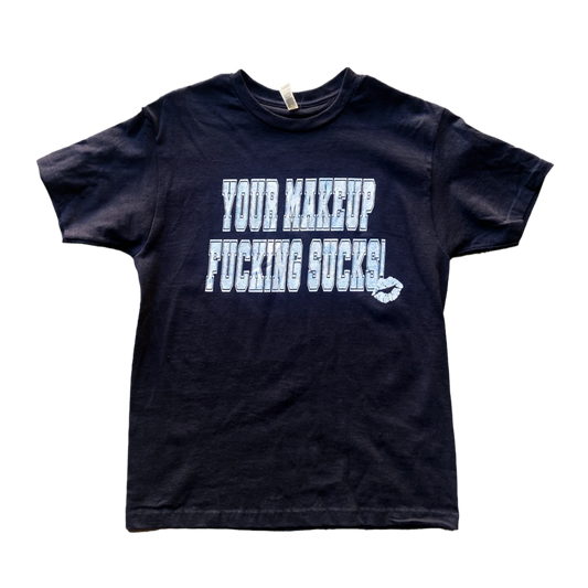 Your Makeup Sucks T-Shirt Black